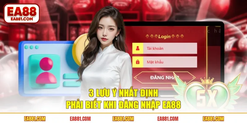 3 lưu ý nhất định phải biết khi đăng nhập EA88