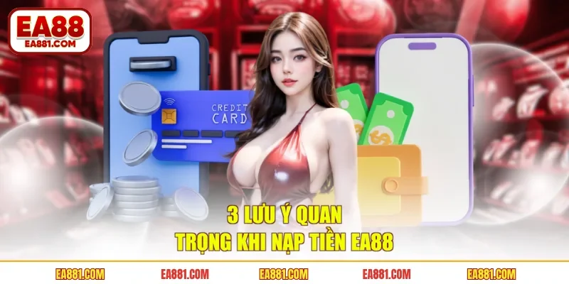 3 lưu ý quan trọng khi nạp tiền EA88