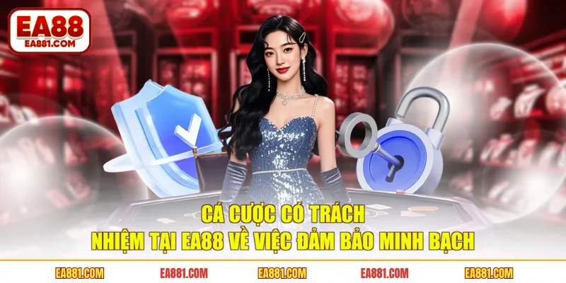 Cá cược có trách nhiệm tại EA88 về việc đảm bảo minh bạch