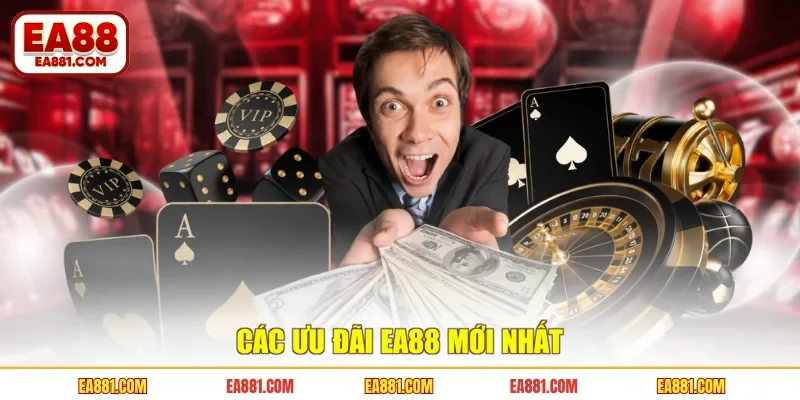 Các ưu đãi EA88 mới nhất