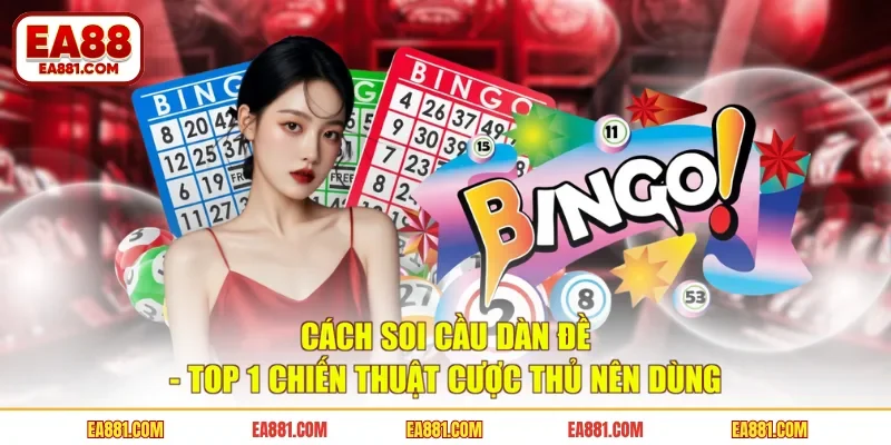 Cách Soi Cầu Dàn Đề - Top 1 Chiến Thuật Cược Thủ Nên Dùng