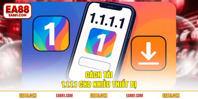 Cách tải 1.1.1.1 cho nhiều thiết bị