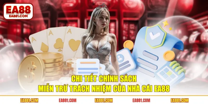 Chi Tiết Chính Sách Miễn Trừ Trách Nhiệm Của Nhà Cái EA88