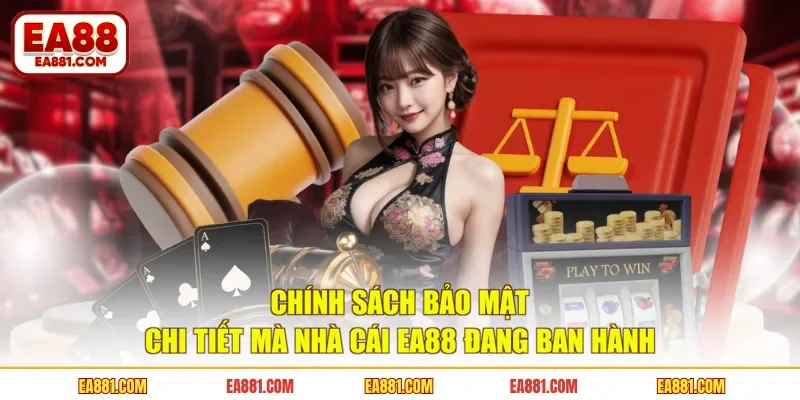 Chính Sách Bảo Mật Chi Tiết Mà Nhà Cái EA88 Đang Ban Hành