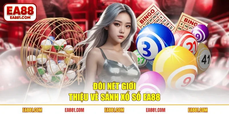 Đôi nét giới thiệu về sảnh xổ số EA88