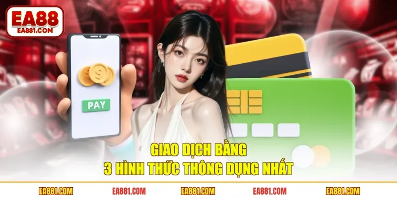 Giao dịch bằng 3 hình thức thông dụng nhất