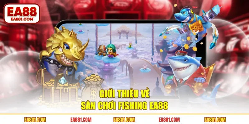 Giới thiệu về sân chơi Fishing EA88