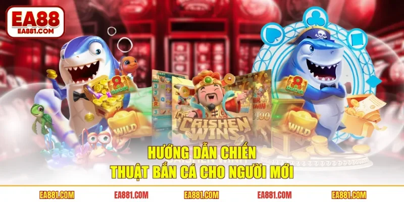 Hướng dẫn chiến thuật bắn cá cho người mới