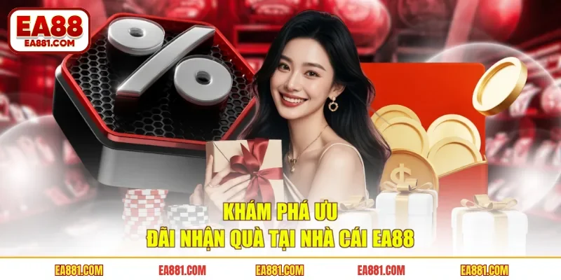 Khám phá ưu đãi nhận quà tại nhà cái EA88