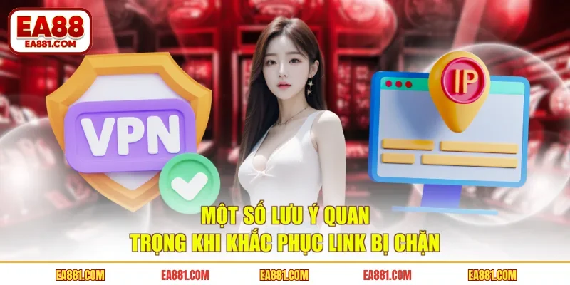 Một số lưu ý quan trọng khi khắc phục link bị chặn