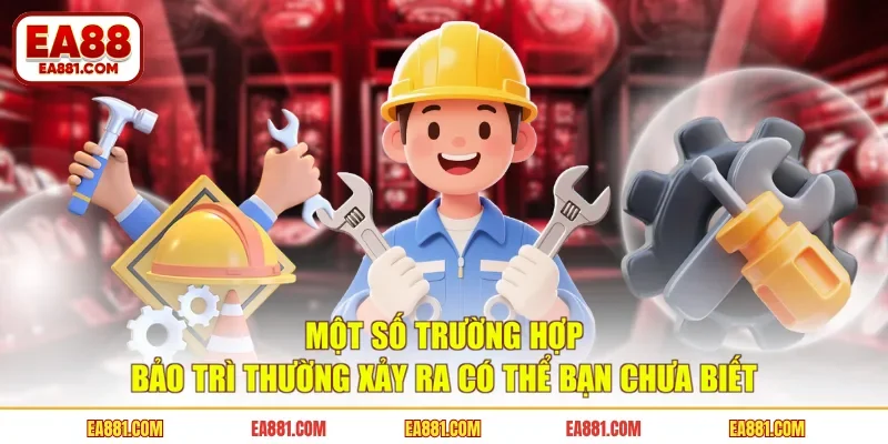 Một số trường hợp bảo trì thường xảy ra có thể bạn chưa biết