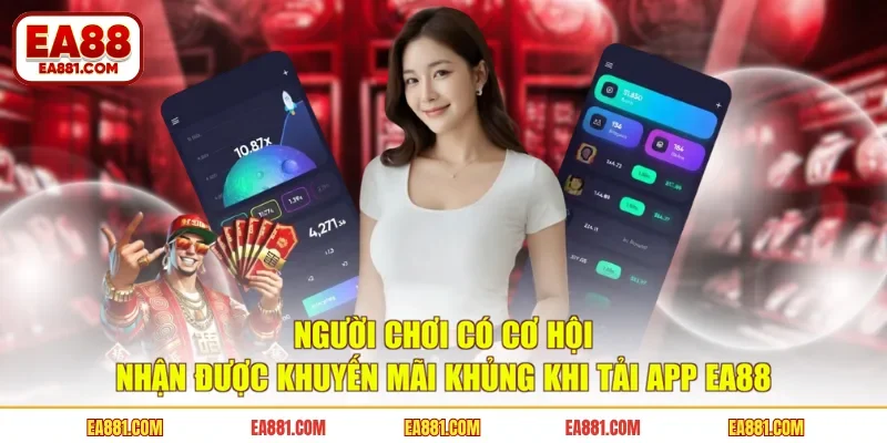 Người chơi có cơ hội nhận được khuyến mãi khủng khi tải app EA88