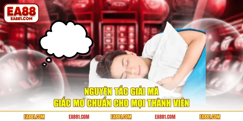 Nguyên Tắc Giải Mã Giấc Mơ Chuẩn Cho Mọi Thành Viên