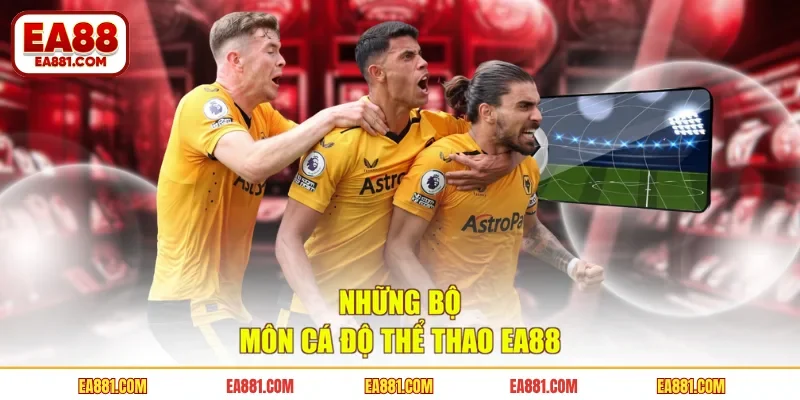 Những bộ môn cá độ thể thao EA88