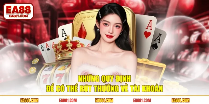 Những quy định để có thể rút thưởng về tài khoản