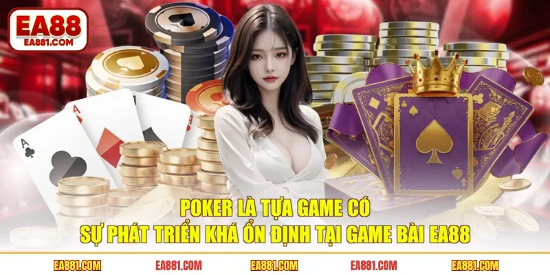 Poker là tựa game có sự phát triển khá ổn định tại game bài EA88