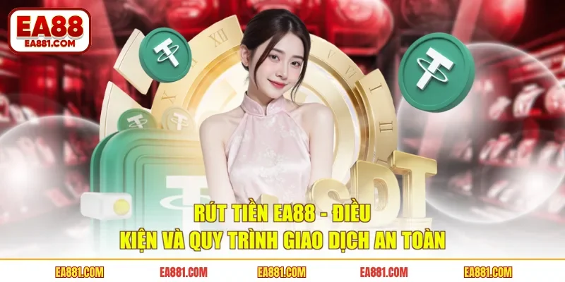 Rút Tiền EA88 - Điều Kiện Và Quy Trình Giao Dịch An Toàn