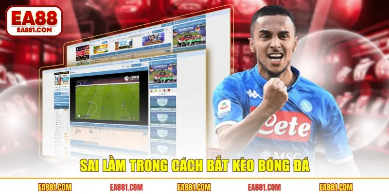 Sai lầm trong cách bắt kèo bóng đá