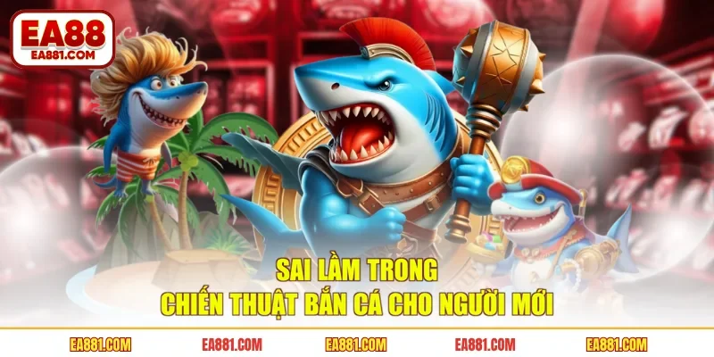 Sai lầm trong chiến thuật bắn cá cho người mới