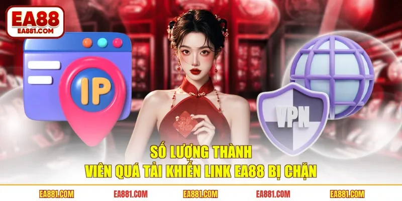 Số lượng thành viên quá tải khiến link EA88 bị chặn