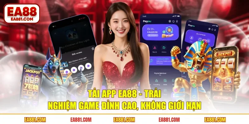 Tải App EA88 - Trải Nghiệm Game Đỉnh Cao, Không Giới Hạn