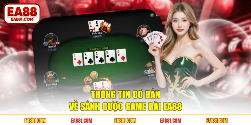 Thông tin cơ bản về sảnh cược game bài EA88