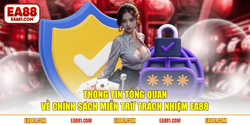 Thông tin tổng quan về chính sách miễn trừ trách nhiệm EA88 