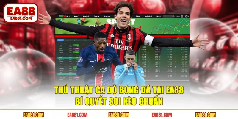 Thủ Thuật Cá Độ Bóng Đá Tại EA88 - Bí Quyết Soi Kèo Chuẩn