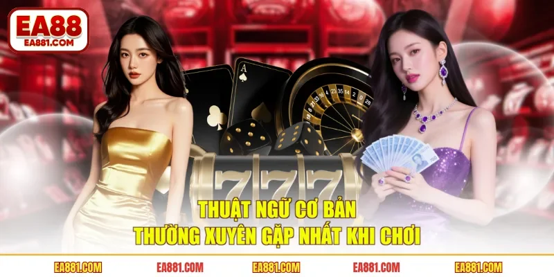 Thuật ngữ cơ bản thường xuyên gặp nhất khi chơi