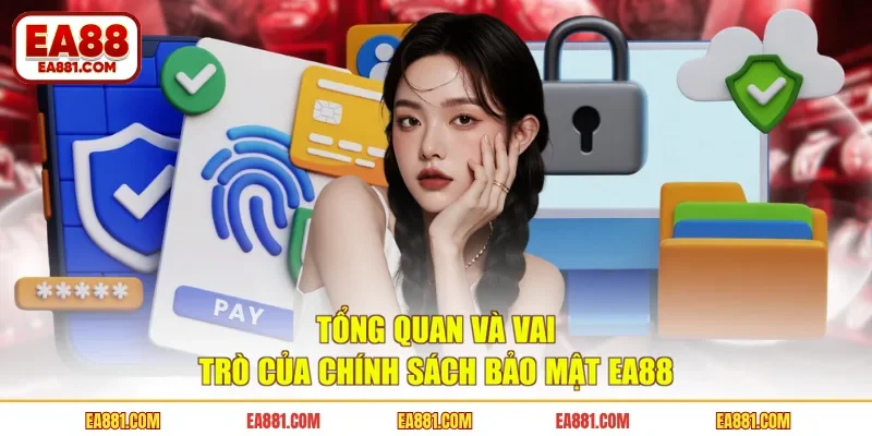 Tổng quan và vai trò của chính sách bảo mật EA88