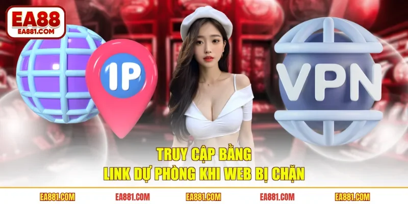 Truy cập bằng link dự phòng khi web bị chặn
