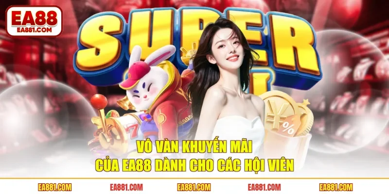 Vô vàn khuyến mãi của EA88 dành cho các hội viên