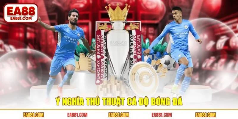 Ý nghĩa thủ thuật cá độ bóng đá