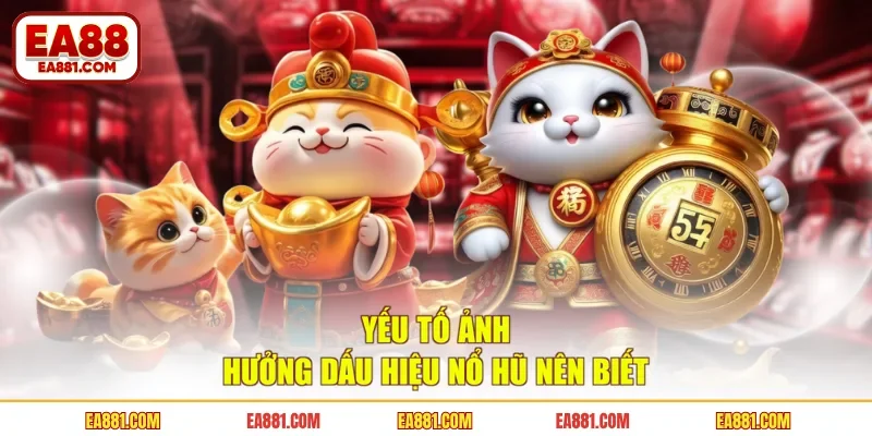 Yếu tố ảnh hưởng dấu hiệu nổ hũ nên biết